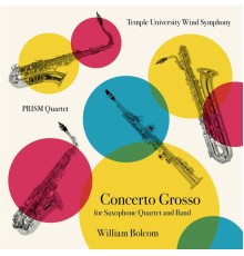 Temple University Wind Symphony, Patricia Cornett & PRISM Quartet - Concerto Grosso for Saxophone Quartet and Band