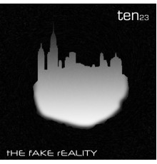 Ten23 - The Fake Reality