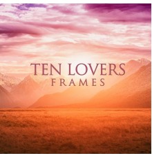 Ten Lovers - Frames