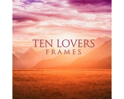 Ten Lovers - Frames