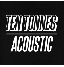 Ten Tonnes - Acoustic (Acoustic)