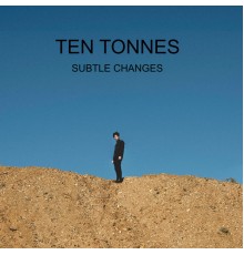 Ten Tonnes - Subtle Changes