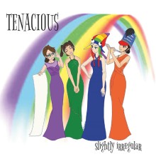 Tenacious - Slightly Irregular