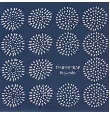 Tender Trap - Fireworks