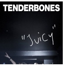 Tenderbones - Juicy