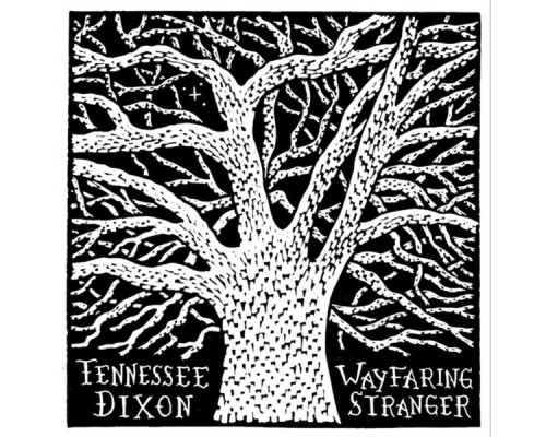 Tennessee Dixon - Wayfaring Stranger