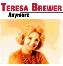 Teresa Brewer - Anymore