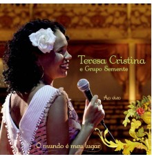Teresa Cristina - O Mundo É Meu Lugar  (Ao Vivo)