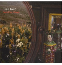 Teresa Tudury - Such Fine Things