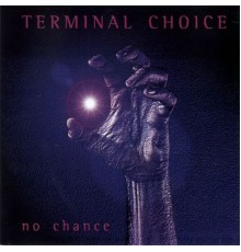 Terminal Choice - No Chance