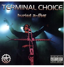 Terminal Choice - Buried A-Live