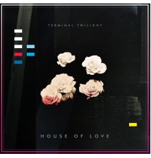 Terminal Twilight - House of Love