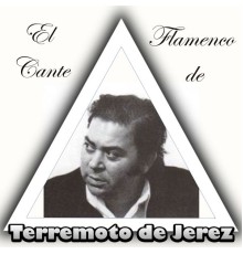 Terremoto de Jerez - El Cante Flamenco de Terremoto de Jerez