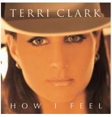 Terri Clark - How I Feel