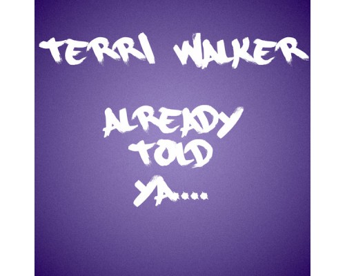 Terri Walker - Already Told Ya