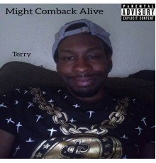 Terry - Might Comback Alive