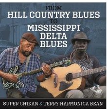 Terry Harmonica Bean & Super Chikan - From Hill Country to Mississippi Delta Blues