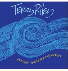 Terry Riley - Persian Surgery Dervishes