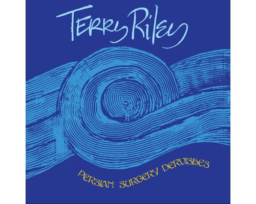 Terry Riley - Persian Surgery Dervishes