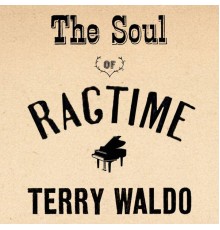 Terry Waldo - The Soul of Ragtime