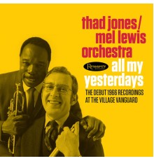 Thad Jones, Mel Lewis Orchestra - All My Yesterdays: The Debut 1966 Recordings at the Village Vanguard (Live)
