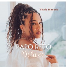 Thais Macedo - Papo Reto  (Deluxe)