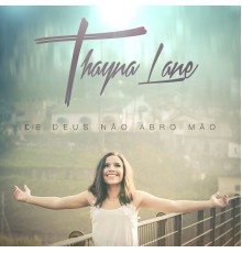 Thayna Lane - De Deus Não Abro Mão