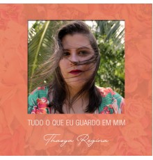 Thazya Regina - Tudo o Que Guardo em Mim