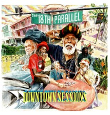 The 18th Parallel - Downtown Sessions