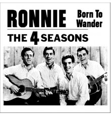 The 4 Seasons - Ronnie / Born To Wander