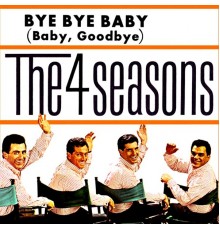 The 4 Seasons - Bye, Bye, Baby (Baby, Goodbye) / Searching Wind