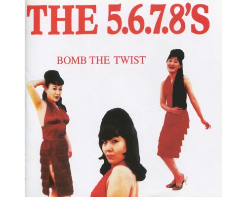 The 5.6.7.8's - Bomb the Twist