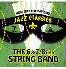 The 6 & 7/8ths String Band - Mardi Gras & New Orleans Jazz Classics (The 6 & 7/8ths String Band)