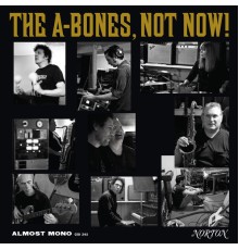 The A-Bones - Not Now!