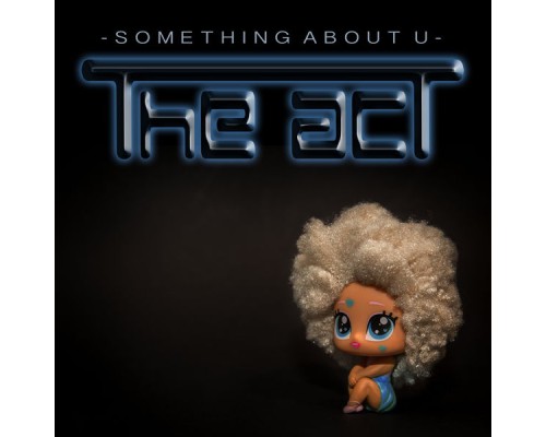 The Act - Something About U