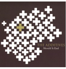 The Additives - Should It End