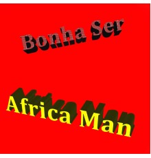 The Africa Man - Bonha Ser