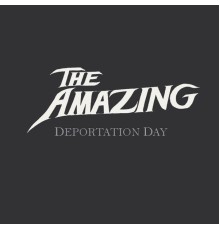 The Amazing - Deportation Day