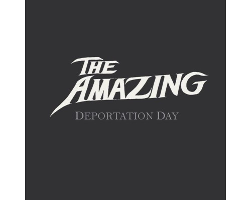 The Amazing - Deportation Day