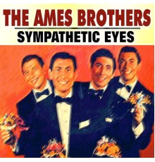 The Ames Brothers - Sympathetic Eyes