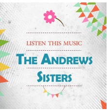 The Andrews Sisters - Listen This Music