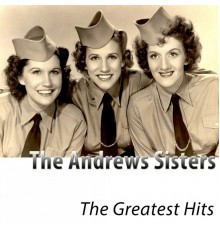 The Andrews Sisters - The Greatest Hits (Remastered)