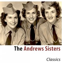 The Andrews Sisters - Classics (Remastered)