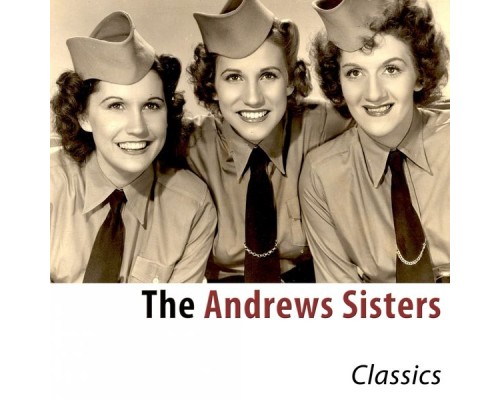 The Andrews Sisters - Classics (Remastered)