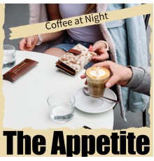 The Appetite - Coffee at Night