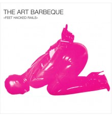 The Art Barbeque - Feet Hacked Rails