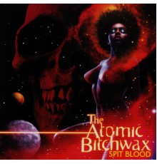 The Atomic Bitchwax - Spit Blood