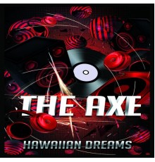 The Axe - Hawaiian Dreams