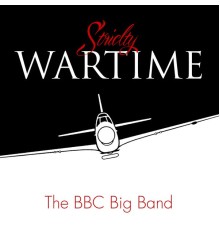 The BBC Big Band - Strictly Wartime
