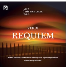The Bach Choir & David Hill - Verdi: Requiem - Richard Blackford's Orchestration for Two Pianos, Organ and Percussion